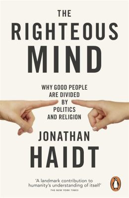  The Righteous Mind: Why Good People Are Divided by Politics and Religion –  A Compelling Exploration of Moral Psychology